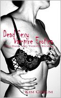 Dead Sexy Vampire Erotica: Two Dark and Thirsty Stories
