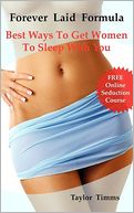 Forever Laid Formula: Best Ways To Get Women To Sleep With You