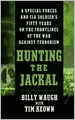 Hunting the Jackal: A Special Forces and CIA Ground Soldier's Fifty-Year Career Hunting America's Enemies