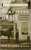 Beautiful Jim Key: The Lost History of the World's Smartest Horse