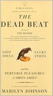 Dead Beat: Lost Souls, Lucky Stiffs, and the Perverse Pleasures of Obituaries