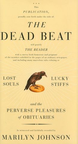 Dead Beat: Lost Souls, Lucky Stiffs, and the Perverse Pleasures of Obituaries