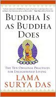Buddha Is As Buddha Does: The Ten Original Practices for Enlightened Living