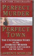 Perfect Murder, Perfect Town: The Uncensored Story of the JonBenet Murder and the Grand Jury's Search for the Final Truth