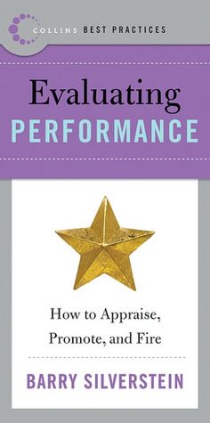 Evaluating Performance: How to Appraise, Promote, and Fire