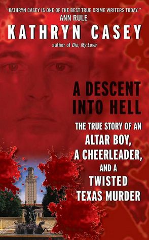 A Descent into Hell: The True Story of an Altar Boy, a Cheerleader, and a Twisted Texas Murder