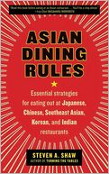download Asian Dining Rules : Essential Strategies for Eating Out at Japanese, Chinese, Southeast Asian, Korean, and Indian Restaurants book