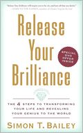 Release Your Brilliance: The 4 Steps to Transforming Your Life and Revealing Your Genius to the World