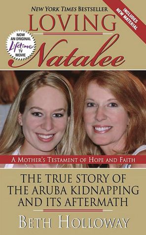 Loving Natalee: The True Story of the Aruba Kidnapping and Its Aftermath