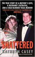 download Shattered : The True Story of a Mother's Love, a Husband's Betrayal, and a Cold-Blooded Texas Murder book