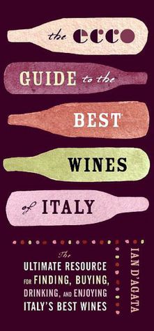 Ecco Guide to the Best Wines of Italy: The Ultimate Resource for Finding, Buying, and Enjoying Italy's Best Wines