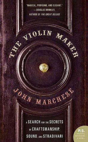 The Violin Maker: A Search for the Secrets of Craftsmanship, Sound, and Stradivari