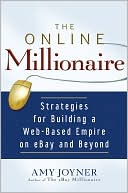 The Online Millionaire: Strategies for Building a Web-Based Empire on Ebay and Beyond