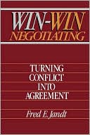 Win-Win Negotiating: Turning Conflict Into Agreement