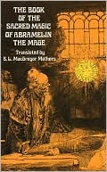 The Book of the Sacred Magic of Abramelin the Mage