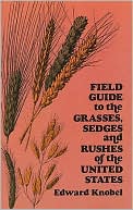 Field Guide to the Grasses, Sedges and Rushes of the United States