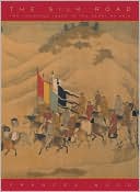 The Silk Road: Two Thousand Years in the Heart of Asia