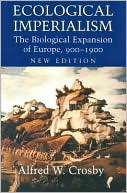 Ecological Imperialism: The Biological Expansion of Europe, 900-1900