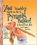 You Wouldn't Want to Be a Pyramid Builder!