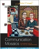 Communication Mosaics: An Introduction to the Field of Communication (with CD-ROM and Speech Builder Express?/InfoTrac)
