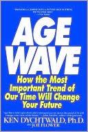 The Age Wave: How The Most Important Trend Of Our Time Can Change Your Future