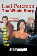 Laci Peterson the Whole Story: Laci, Scott, and Amber's Deadly Love Tiangle