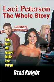 Laci Peterson the Whole Story: Laci, Scott, and Amber's Deadly Love Tiangle