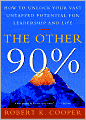The Other 90%: How to Unlock Your Vast Untapped Potential for Leadership and Life