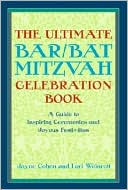 The Ultimate Bar/Bat Mitzvah Celebration Book: A Guide to Inspiring Ceremonies and Joyous Festivities