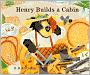 Henry Builds a Cabin