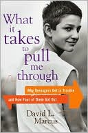 What It Takes to Pull Me Through: Why Teenagers Get in Trouble and How Four of Them Got Out