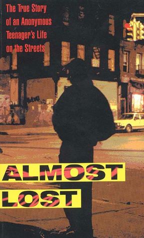 Almost Lost: The True Story of an Anonymous Teenager's Life on the Streets