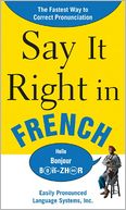 Say It Right in French: The Easy Way to Pronounce Correctly