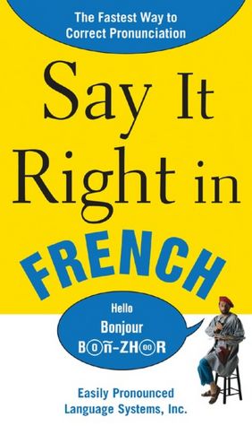 Say It Right in French: The Easy Way to Pronounce Correctly