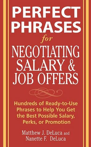 Perfect Phrases for Negotiating Salary and Job Offers: Hundreds of Ready-to-Use Phrases to Help You Get the Best Possible Salary, Perks or Promotion