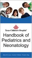 Texas Children's Hospital Handbook of Pediatrics and Neonatology