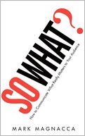 So What?: How to Communicate What Really Matters to Your Audience