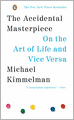 The Accidental Masterpiece: On the Art of Life and Vice Versa