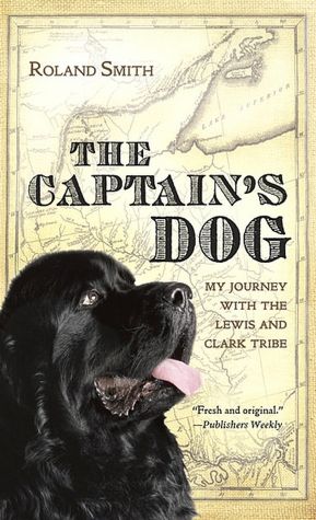 The Captain's Dog: My Journey with the Lewis and Clark Tribe