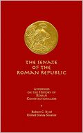 The Senate of the Roman Republic: Addresses on the History of Roman Constitutionalism