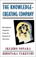 The Knowledge-Creating Company: How Japanese Companies Create the Dynamics of Innovation