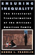 Ensuring Inequality: The Structural Transformation of the African American Family