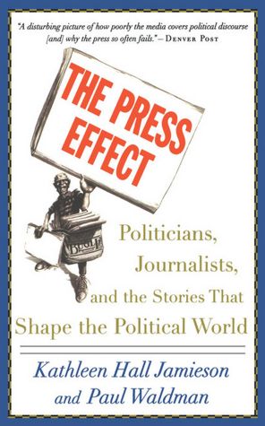 The Press Effect: Politicians, Journalists, and the Stories That Shape the Political World