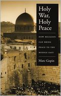 Holy War, Holy Peace: How Religion Can Bring Peace to the Middle East