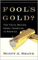 Fool's Gold?: The Truth Behind Angel Investing in America
