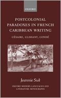Postcolonial Paradoxes in French Caribbean Writing: Ci'Asaire, Glissant, Condi'A
