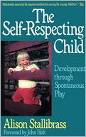 The Self-Respecting Child: Development Through Spontaneous Play