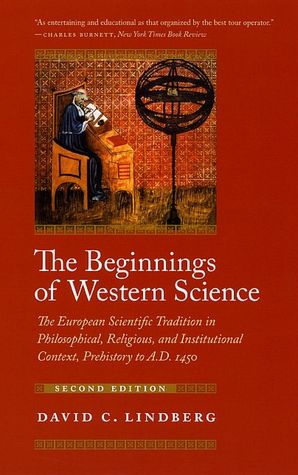 Beginnings of Western Science: The European Scientific Tradition in Philosophical, Religious, and Institutional Context, Prehistory to A. D. 1450