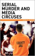 Serial Murder And Media Circuses