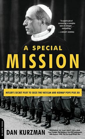 A Special Mission: Hitler's Secret Plot to Seize the Vatican and Kidnap Pope Pius XII